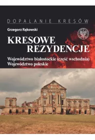Wojew�dztwo bia�ostockie (cz�� wschodnia), wojew�dztwo poleskie. Kresowe rezydencje. Tom 3