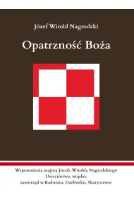 Opatrzno�� Bo�a. Wspomnienia majora J�zefa Witolda Nagrodzkiego