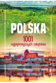 Polska. 1001 najpi�kniejszych zak�tk�w