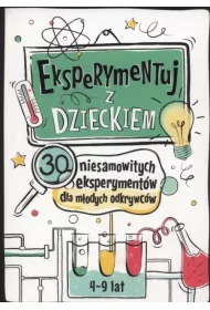 Eksperymentuj z dzieckiem. 30 niesamow. eksperym.
