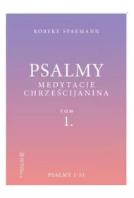 Psalmy. Medytacje chrze�cijanina. Tom 1. Psalmy 1-51