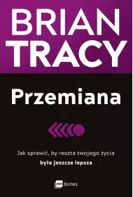 Przemiana. Jak sprawi, by reszta twojego ycia bya jeszcze lepsza
