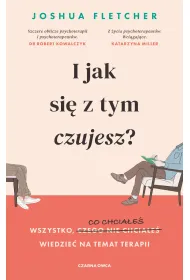 I jak si� z tym czujesz? Wszystko, o czym (nie) chcia�e� wiedzie� na temat terapii