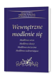 Wewn�trzne modlenie si�. Modlitwa serca. Modlitwa duszy. Modlitwa eteryczna. Modlitwa uzdrawiaj�ca