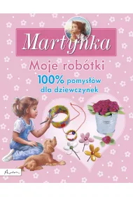 Moje rob�tki 100% pomys��w dla dziewczynek Martynka