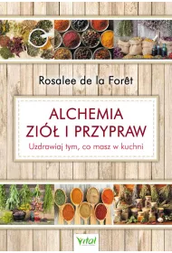 Alchemia zi� i przypraw. Uzdrawiaj tym, co masz w kuchni