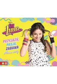 Soy Luna. Album mody. Przyja��, pasja, zabawa