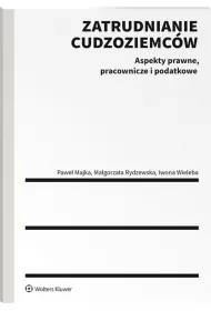 Zatrudnianie cudzoziemcw Aspekty prawne, pracownicze i podatkowe