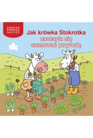 Szk�ka dobrych manier. Jak kr�wka Stokrotka nauczy�a si� szanowa� przyrod�. *