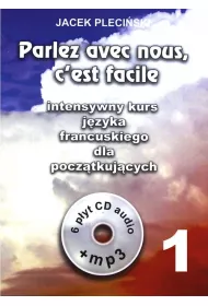 Parlez avec nous, c'est facile. Intensywny kurs j�zyka francuskiego dla pocz�tkuj�cych + 6 CD