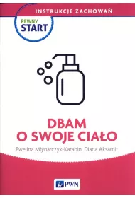 Pewny start. Instrukcje zachowa�. Dbam o swoje cia�o