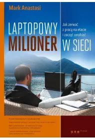 Laptopowy Milioner. Jak zerwa� z prac� na etacie i zacz�� zarabia� w sieci