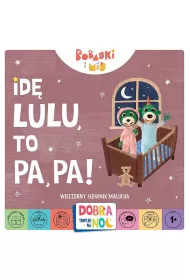 Id� lu-lu, to pa-pa! Wieczorny s�ownik malucha. Bobaski i mi�. Dobranoc, Trefliki na noc.