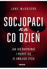 Socjopaci na co dzie�. Jak ich rozpozna� i pozby� si� ze swojego �ycia