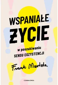 Wspania�e �ycie. W poszukiwaniu sensu egzystencji