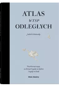 Atlas wysp odleg�ych. Pi��dziesi�t wysp, na kt�rych nigdy nie by�am i nigdy nie b�d�