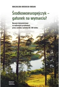 �rodkowoeuropejczyk &ndash; gatunek na wymarciu? Narracje to�samo�ciowe na wybranych przyk�adach prozy czeskiej i polskiej XX i XXI wieku