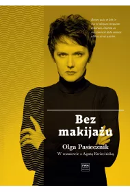 Bez makija�u. Olga Pasiecznik w rozmowie z Agat� Kwieci�sk�