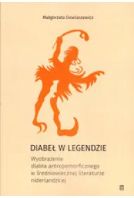 Diabe� w legendzie. Wyobra�enie diab�a antropomorficznego w �redniowiecznej literaturze niderlandzkiej