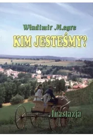 Anastazja. Kim jestemy? Dzwonice Cedry Rosji. Tom 5