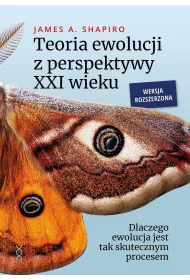 Teoria ewolucji z perspektywy XXI wieku. Dlaczego ewolucja jest tak skutecznym procesem. Wersja rozszerzona