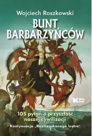 Bunt barbarzycw. 105 pyta o przyszo naszej cywilizacji. Roztrzaskane lustro. Tom 2