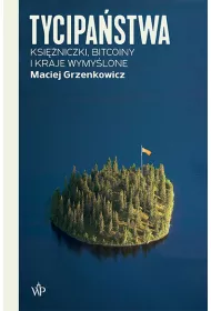 Tycipastwa. Ksiniczki, bitcoiny i kraje wymylone