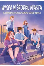 Wyspa w �rodku miasta. 15 opowie�ci o byciu samemu w�r�d innych