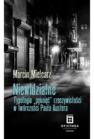 Niewidzialne. Typologia "p�kni��" w tw�rczo�ci Paula Austera
