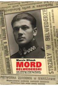 &bdquo;Mord belwederski&rdquo;, czyli zab�jstwo �andarma Koryzmy, ochroniarza Marsza�ka Pi�sudskiego