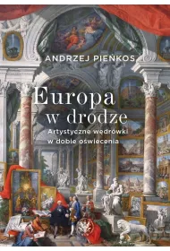 Europa w drodze. Artystyczne w�dr�wki w dobie o�wiecenia