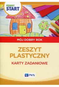 Pewny start. M�j dobry rok. Zeszyt plastyczny