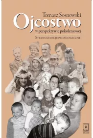 Ojcostwo w perspektywie pokoleniowej Studium socjopedagogiczne