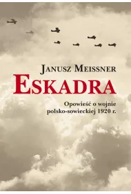 Eskadra. Opowie�� o wojnie polsko-sowieckiej 1920 r.