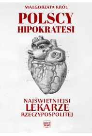 eBook Polscy Hipokratesi. Najwietniejsi lekarze Rzeczypospolitej pdf mobi epub