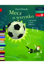 Mecz o wszystko, czyli dzie� z �ycia pi�karza. Czytam sobie. Poziom 3