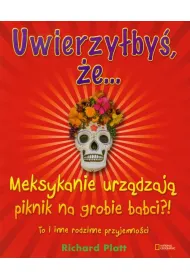 Uwierzy�by�, �e&hellip;Meksykanie urz�dzaj� piknik na grobie babci?! To i inne rodzinne przyjemno�ci. * *
