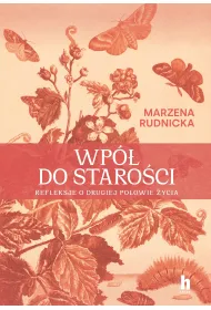 Wp� do staro�ci. Refleksje o drugiej po�owie �ycia