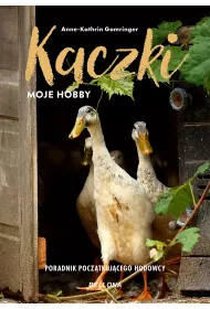Kaczki. Moje hobby. Poradnik pocztkujcego hodowcy