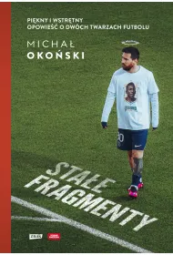 Sta�e fragmenty. Pi�kny i wstr�tny. Opowie�� o dw�ch twarzach futbolu