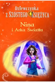 Nina i Arka �wiat�a. Dziewczynka z Sz�stego Ksi�yca. Tom 7