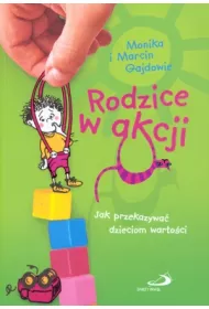 Rodzice w akcji. Jak przekazywa� dzieciom warto�ci