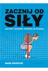 Zacznij od siy. Kultowy poradnik treningu ze sztang