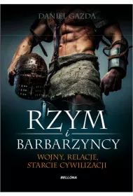 Rzym i barbarzy�cy. Wojny, relacje, starcie cywilizacji