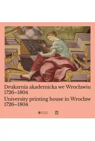 Drukarnia akademicka we Wroc�awiu 1726-1804 / University printing house in Wroc�aw 1726-1804