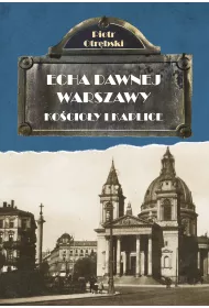 Echa dawnej Warszawy Tom 6. Ko�cio�y i kaplice