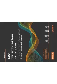 AWS dla architekt�w rozwi�za�. Tworzenie, skalowanie i migracja aplikacji do chmury Amazon Web Services