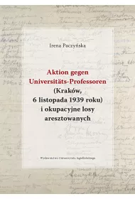 Aktion gegen Universitats-Professoren (Krak�w, 6 listopada 1939 roku) i okupacyjne losy aresztowanych