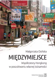 Mi�dzymiejsce. Wsp�czesny Hongkong w poszukiwaniu w�asnej to�samo�ci