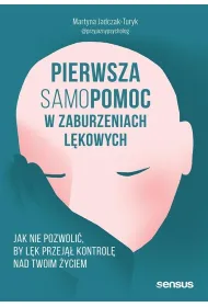 Pierwsza samopomoc w zaburzeniach l�kowych. Jak nie pozwoli�, by l�k przej�� kontrol� nad Twoim �yciem